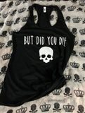 Did you die ￼racerback tank top