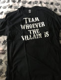 Team whoever the villain is shirt